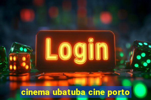 cinema ubatuba cine porto